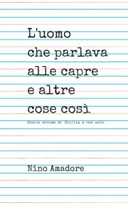Il nuovo libro di Amadore, il giornalista che parlava alle capre libro Amadore